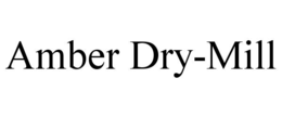 amber dry-mill