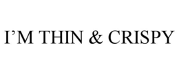 i’m thin & crispy