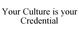 your culture is your credential