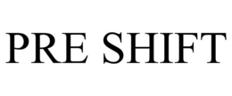 pre shift