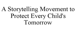 a storytelling movement to protect every child's tomorrow