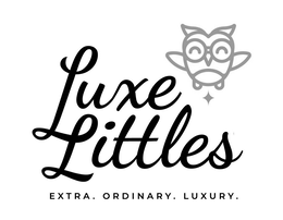 luxe littles extra. ordinary. luxury.