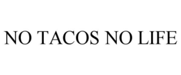 no tacos no life