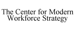 the center for modern workforce strategy
