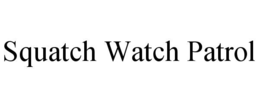 squatch watch patrol