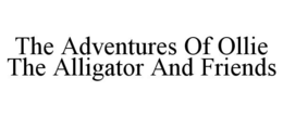 the adventures of ollie the alligator and friends