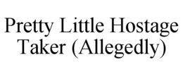 pretty little hostage taker (allegedly)