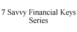 7 savvy financial keys series
