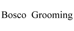 bosco  grooming