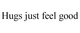 hugs just feel good