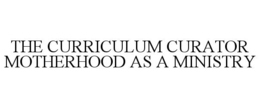 the curriculum curator motherhood as a ministry