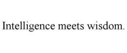 intelligence meets wisdom.