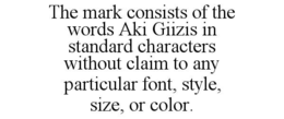 the mark consists of the words aki giizis in standard characters without claim to any particular font, style, size, or color.