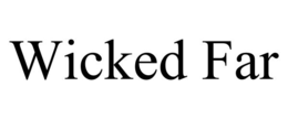 wicked far