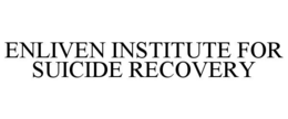 enliven institute for suicide recovery