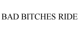 bad bitches ride