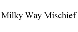 milky way mischief