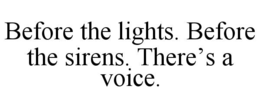 before the lights. before the sirens. there’s a voice.