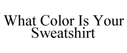 what color is your sweatshirt
