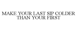 make your last sip colder than your first