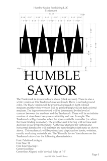 0'-3/4" 0'-2 1/2" 0'-3/4" 0'-1" 0'-3/4" 0'-1/4" 10'-1/4"- align white version of this trademark (see enclosed). there is no background humble savior publishing llc 0'-1/2" 0'-1/2" humble the trademark is shown in black above (black version). there is also