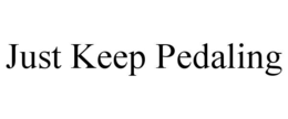 just keep pedaling