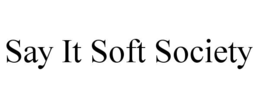say it soft society