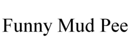 funny mud pee