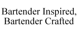 bartender inspired, bartender crafted
