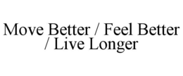 move better / feel better / live longer