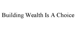 building wealth is a choice