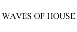waves of house