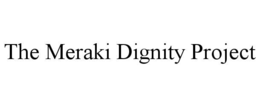 the meraki dignity project
