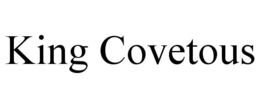 king covetous