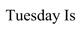 tuesday is
