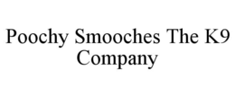 poochy smooches the k9 company