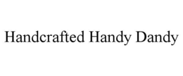 handcrafted handy dandy
