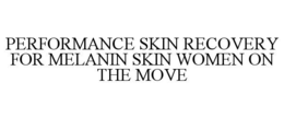 performance skin recovery for melanin skin women on the move