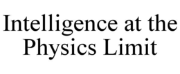 intelligence at the physics limit