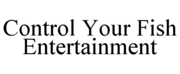control your fish entertainment