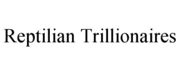 reptilian trillionaires