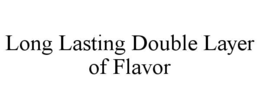 long lasting double layer of flavor