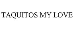 taquitos my love