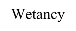 wetancy