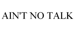 ain't no talk