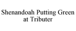shenandoah putting green at tributer