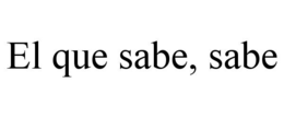 el que sabe, sabe