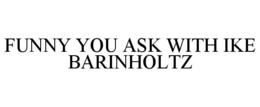 funny you ask with ike barinholtz