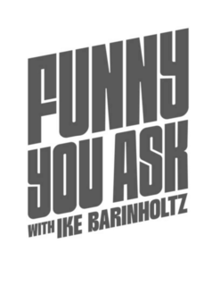 funny you ask with ike barinholtz