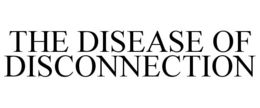 the disease of disconnection